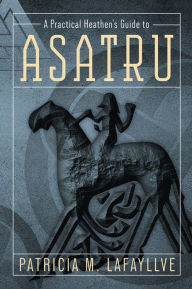 Title: A Practical Heathen's Guide to Asatru, Author: Patricia M. Lafayllve