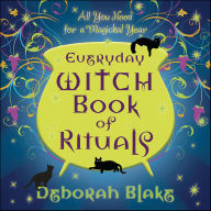 Title: Everyday Witch Book of Rituals: All You Need for a Magickal Year, Author: Deborah Blake