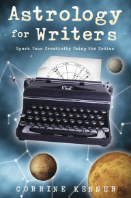 Title: Astrology for Writers: Spark Your Creativity Using the Zodiac, Author: Corrine Kenner