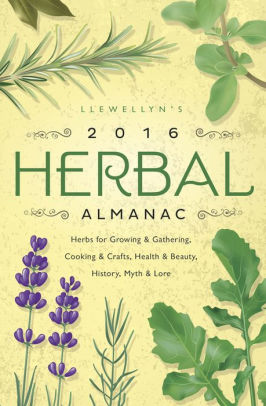 Llewellyns 2016 Herbal Almanac Herbs For Growing Gathering Cooking Crafts Health Beauty History Myth Lorenook Book - 