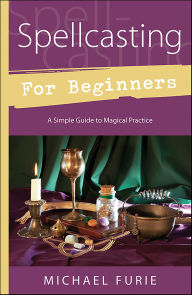 Title: Spellcasting for Beginners: A Simple Guide to Magical Practice, Author: Michael Furie