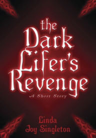 Title: The Dark Lifer's Revenge: A Short Story, Author: Linda Joy Singleton