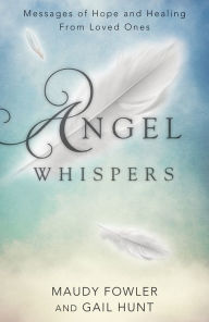 Title: Angel Whispers: Messages of Hope and Healing From Loved Ones, Author: Maudy Fowler