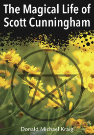 Title: The Magical Life of Scott Cunningham, Author: Donald Michael Kraig