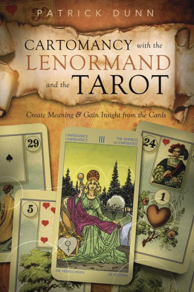 Cartomancy with the Lenormand and Tarot: Create Meaning & Gain Insight from Cards