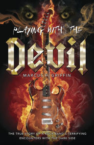 Electronics ebooks free download pdf Playing with the Devil: The True Story of a Rock Band's Terrifying Encounters with the Dark Side by Marcus F. Griffin in English RTF ePub