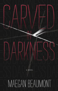 Title: Carved in Darkness, Author: Maegan Beaumont