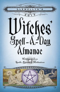 Title: Llewellyn's 2017 Witches' Spell-A-Day Almanac: Holidays & Lore, Spells, Rituals & Meditations, Author: Barbara Ardinger