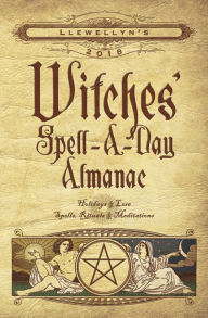 Title: Llewellyn's 2018 Witches' Spell-A-Day Almanac: Holidays & Lore, Spells, Rituals & Meditations, Author: Llewellyn