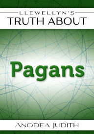 Title: Llewellyn's Truth About Pagans, Author: Anodea Judith