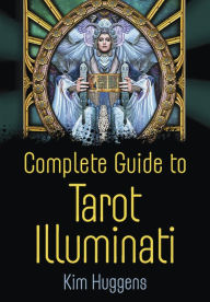 Title: Complete Guide to Tarot Illuminati, Author: Kim Huggens