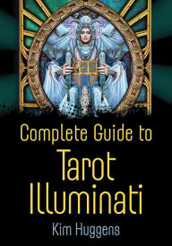 Title: Complete Guide to Tarot Illuminati, Author: Kim Huggens