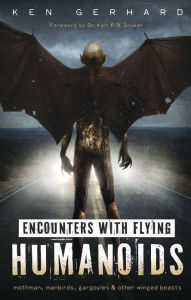 Title: Encounters with Flying Humanoids: Mothman, Manbirds, Gargoyles & Other Winged Beasts, Author: Ken Gerhard