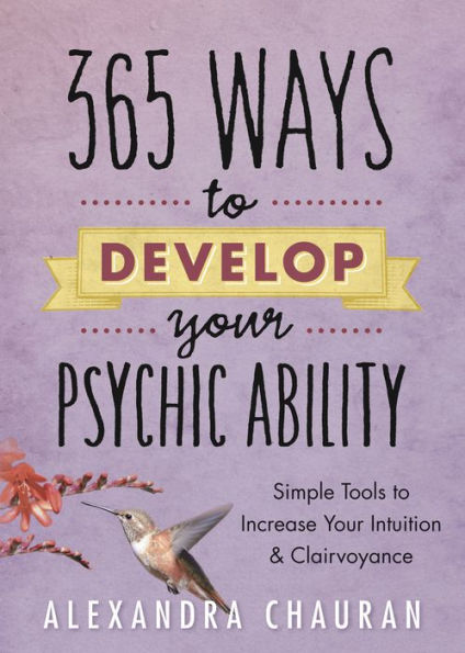 365 Ways to Develop Your Psychic Ability: Simple Tools Increase Intuition & Clairvoyance