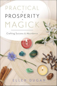 Title: Practical Prosperity Magick: Crafting Success & Abundance, Author: Ellen Dugan