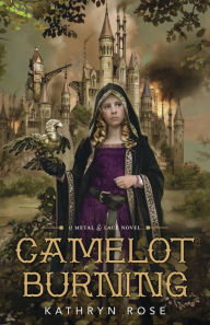 Title: Camelot Burning (Metal & Lace Series #1), Author: Kathryn Rose