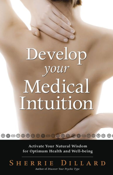 Develop Your Medical Intuition: Activate Natural Wisdom for Optimum Health and Well-Being