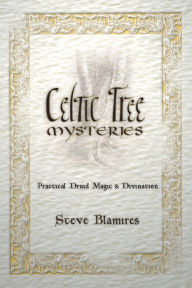 Title: Celtic Tree Mysteries: Practical Druid Magic & Divination, Author: Stephen Blamires