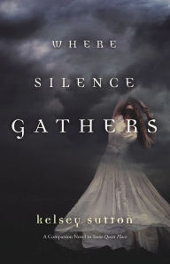 Title: Where Silence Gathers, Author: Kelsey Sutton