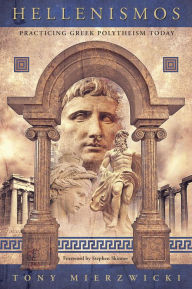 Title: Hellenismos: Practicing Greek Polytheism Today, Author: Tony Mierzwicki