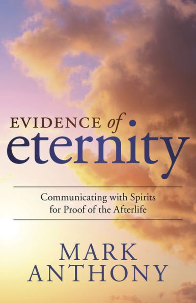 Evidence of Eternity: Communicating with Spirits for Proof the Afterlife