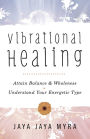 Vibrational Healing: Attain Balance & Wholeness * Understand Your Energetic Type