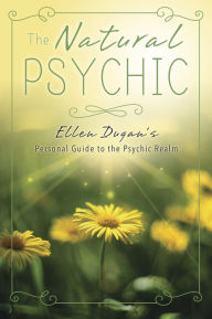 Title: The Natural Psychic: Ellen Dugan's Personal Guide to the Psychic Realm, Author: Ellen Dugan