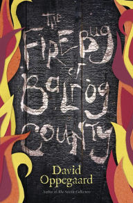 Title: The Firebug of Balrog County, Author: David Oppegaard