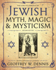 Title: The Encyclopedia of Jewish Myth, Magic & Mysticism: Second Edition, Author: Geoffrey W. Dennis