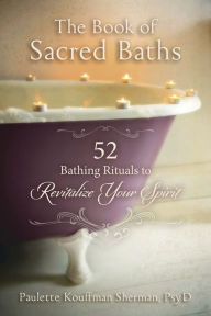 Amazon ebook downloads uk The Book of Sacred Baths: 52 Bathing Rituals to Revitalize Your Spirit by Paulette Kouffman Sherman
        PsyD