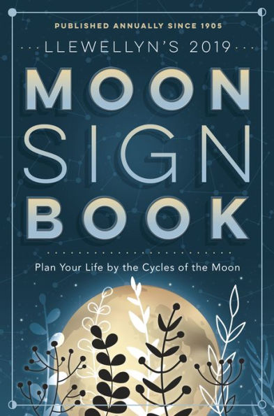 Llewellyn's 2019 Moon Sign Book: Plan Your Life by the Cycles of the Moon