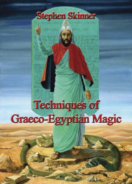 Title: Techniques of Graeco-Egyptian Magic, Author: Stephen Skinner
