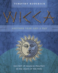 Title: Wicca: Another Year and a Day: 366 Days of Magical Practice in the Craft of the Wise, Author: Timothy Roderick