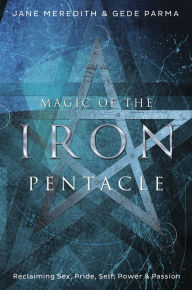 Download books google books pdf free Magic of the Iron Pentacle: Exploring Sex, Pride, Self, Power & Passion 