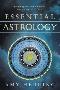 Title: Essential Astrology: Everything You Need to Know to Interpret Your Natal Chart, Author: Amy Herring