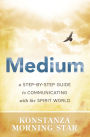 Medium: A Step-by-Step Guide to Communicating with the Spirit World