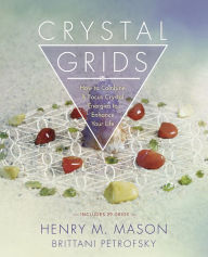 Title: Crystal Grids: How to Combine & Focus Crystal Energies to Enhance Your Life, Author: Henry M. Mason