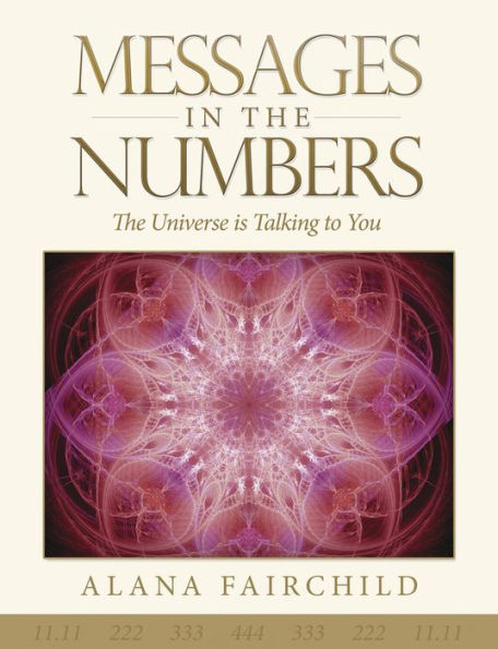 Messages in the Numbers: The Universe is Talking to You