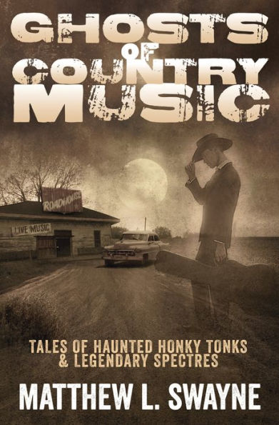 Ghosts of Country Music: Tales of Haunted Honky Tonks & Legendary Spectres