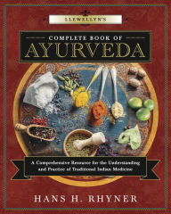 Ebooks downloaden Llewellyn's Complete Book of Ayurveda: A Comprehensive Resource for the Understanding & Practice of Traditional Indian Medicine by Hans H. Rhyner (English Edition) 9780738748689 