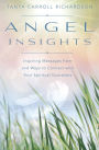 Angel Insights: Inspiring Messages From and Ways to Connect With Your Spiritual Guardians