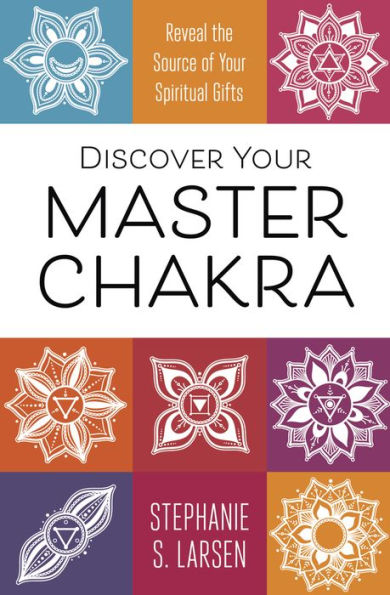 Discover Your Master Chakra: Reveal the Source of Spiritual Gifts