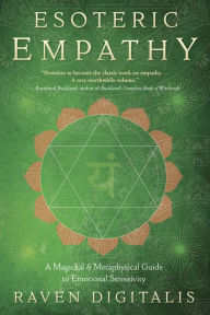 Title: Esoteric Empathy: A Magickal & Metaphysical Guide to Emotional Sensitivity, Author: Raven Digitalis