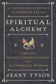 Title: Spiritual Alchemy: Scrying, Spirit Communication, and Alchemical Wisdom, Author: Jenny Tyson