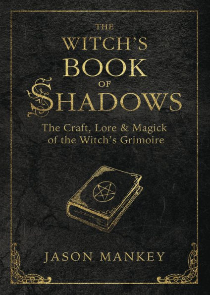 the Witch's Book of Shadows: Craft, Lore & Magick Grimoire