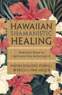 Hawaiian Shamanistic Healing: Medicine Ways to Cultivate the Aloha Spirit