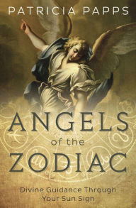 Title: Angels of the Zodiac: Divine Guidance Through Your Sun Sign, Author: Patricia Papps