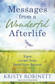 Title: Messages From a Wonderful Afterlife: Signs Loved Ones Send from Beyond, Author: Kristy Robinett