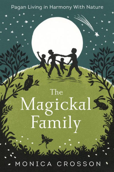 The Magickal Family: Pagan Living in Harmony with Nature