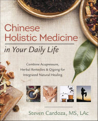 Title: Chinese Holistic Medicine in Your Daily Life: Combine Acupressure, Herbal Remedies & Qigong for Integrated Natural Healing, Author: Steven Cardoza